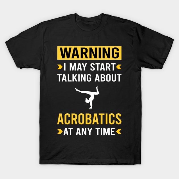 Warning Acrobatics Acrobatic T-Shirt by Good Day